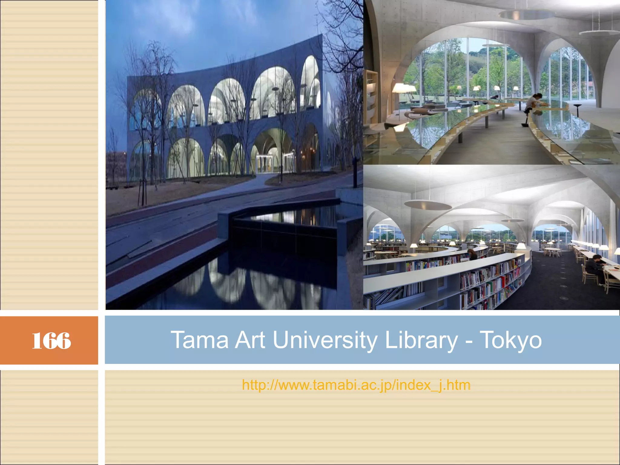 166   Tama Art University Library - Tokyo
            http://www.tamabi.ac.jp/index_j.htm
 