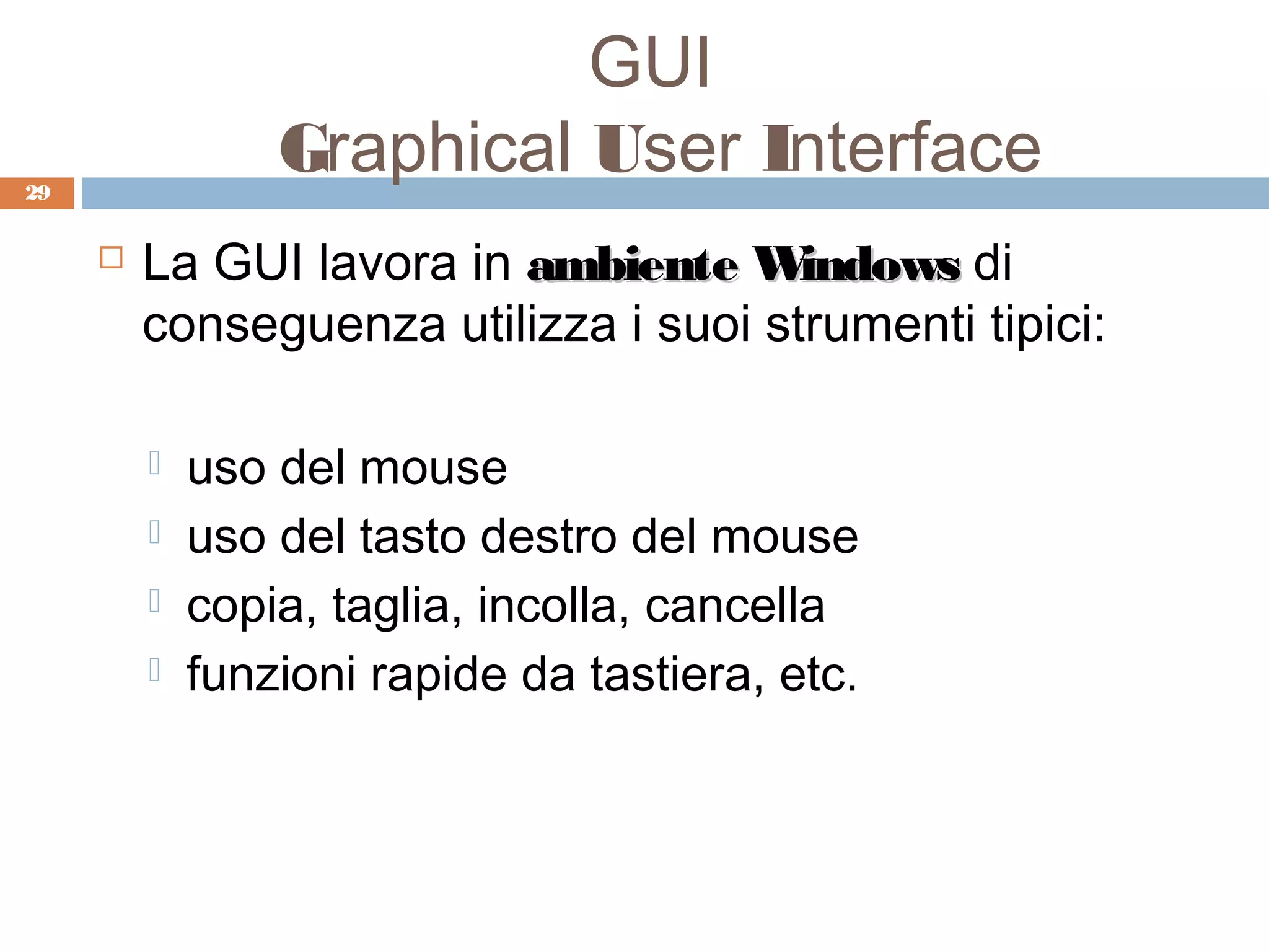 GUI
29
                 Graphical User Interface
        La GUI lavora in ambiente W   indows di
         conseguenza utilizza i suoi strumenti tipici:

            uso del mouse
            uso del tasto destro del mouse
            copia, taglia, incolla, cancella
            funzioni rapide da tastiera, etc.
 