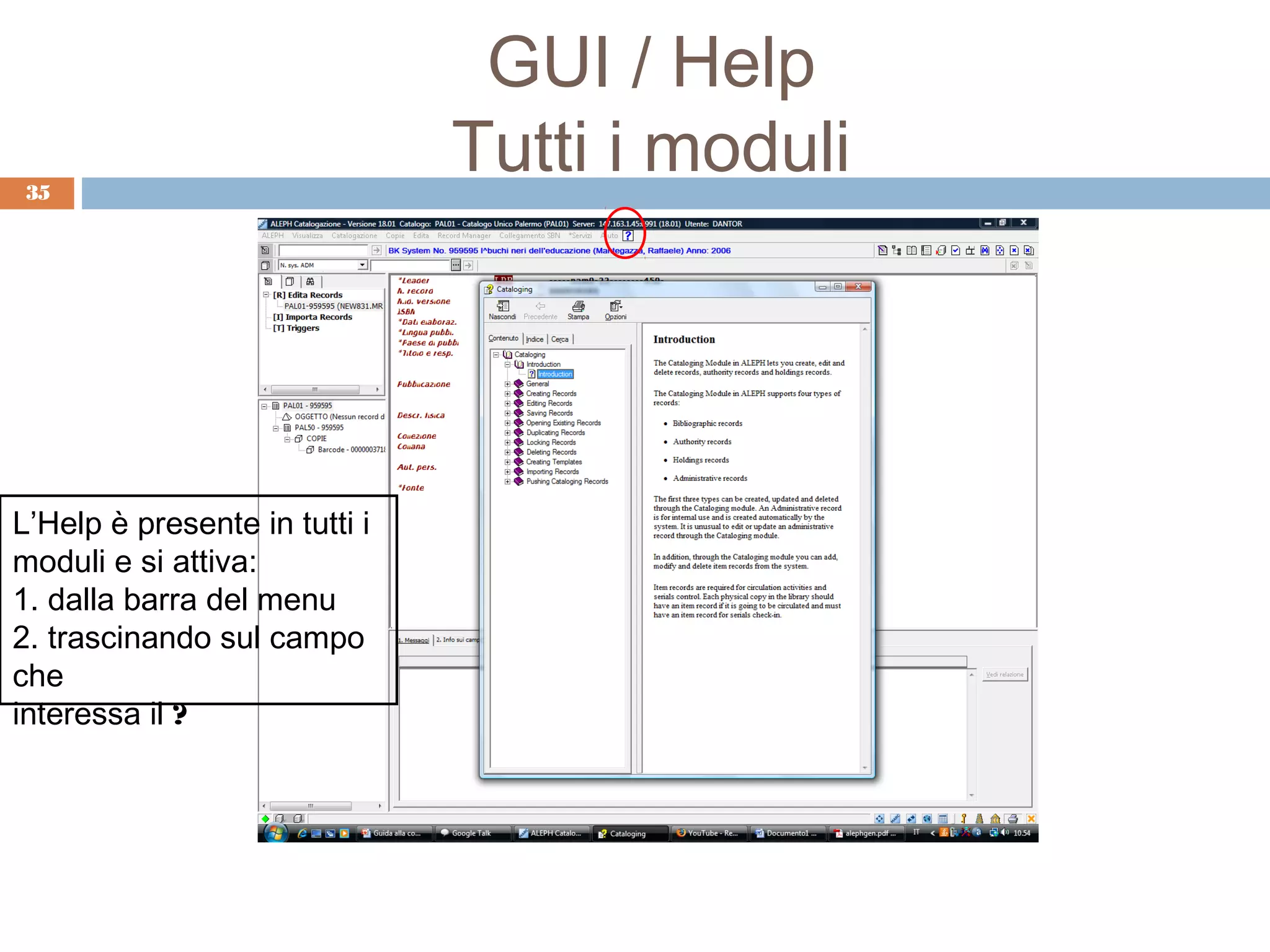 GUI / Help
35
                               Tutti i moduli




L’Help è presente in tutti i
moduli e si attiva:
1. dalla barra del menu
2. trascinando sul campo
che
interessa il ?
 