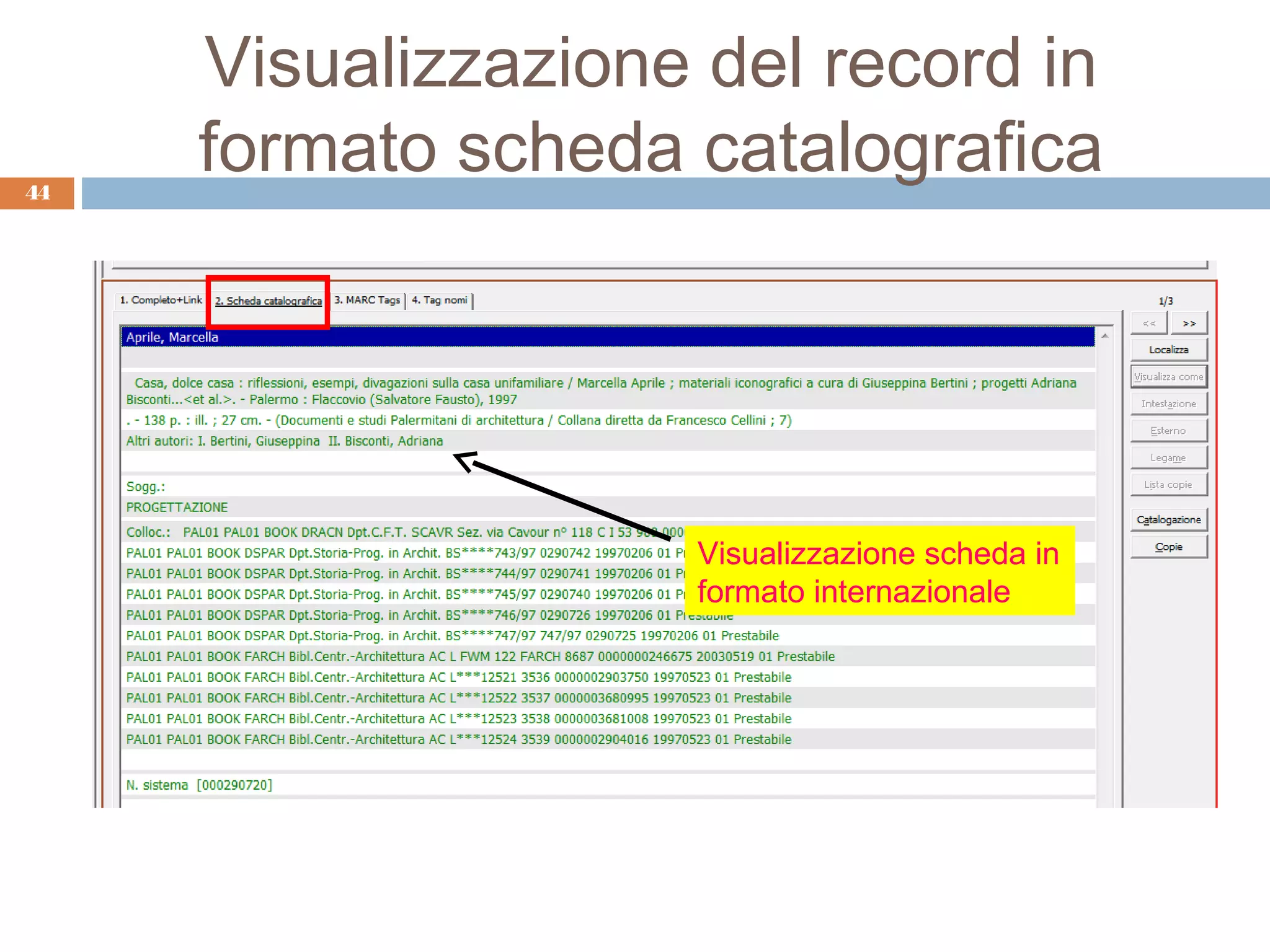 Visualizzazione del record in
44
     formato scheda catalografica




                    Visualizzazione scheda in
                    formato internazionale
 
