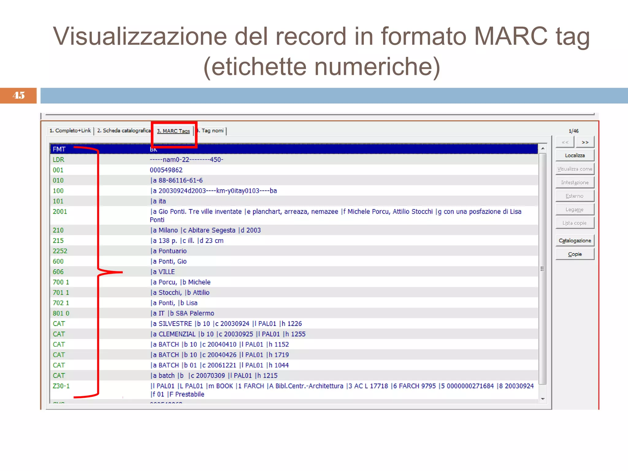 Visualizzazione del record in formato MARC tag
                  (etichette numeriche)
45
 