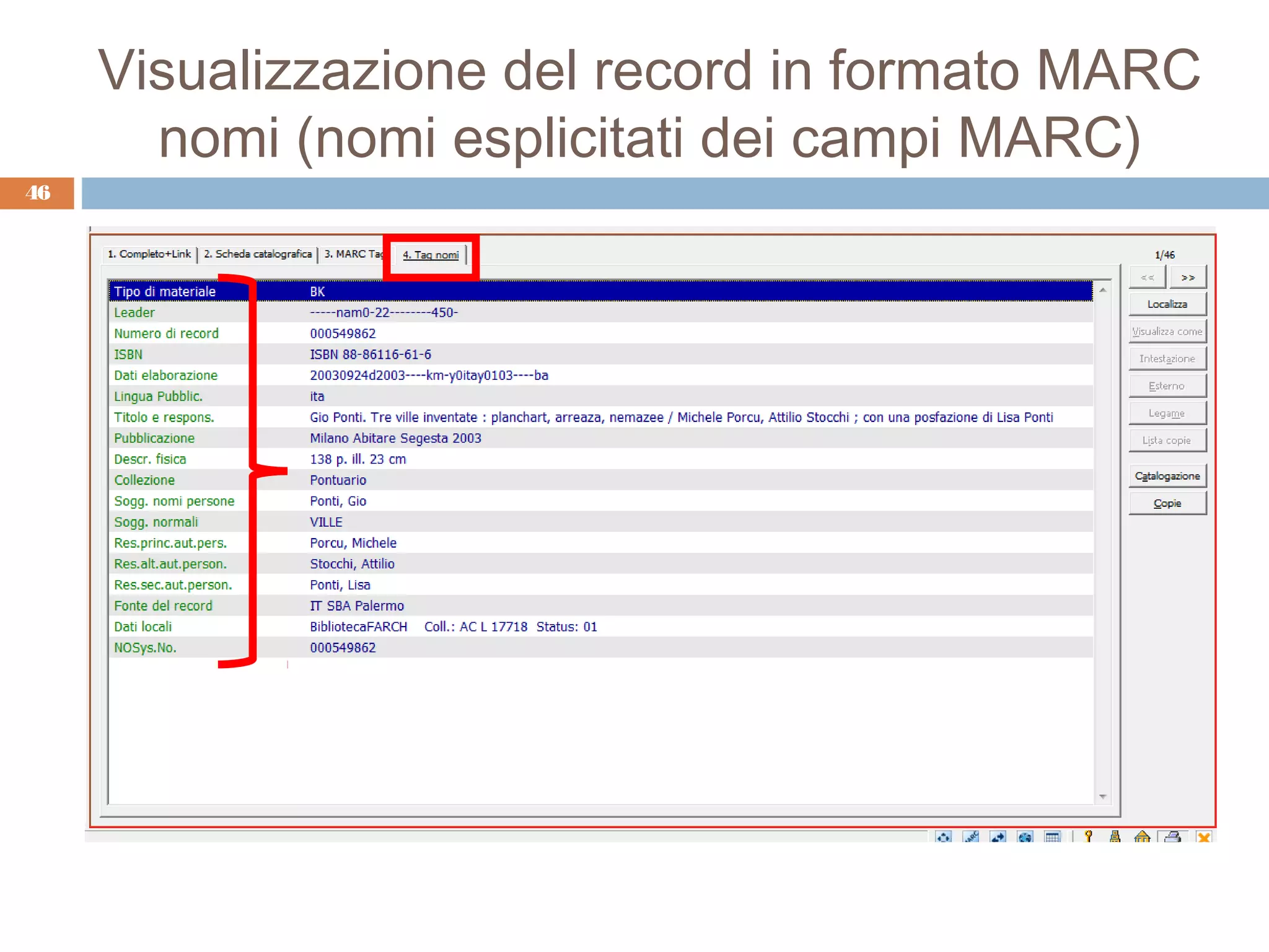 Visualizzazione del record in formato MARC
       nomi (nomi esplicitati dei campi MARC)
46
 
