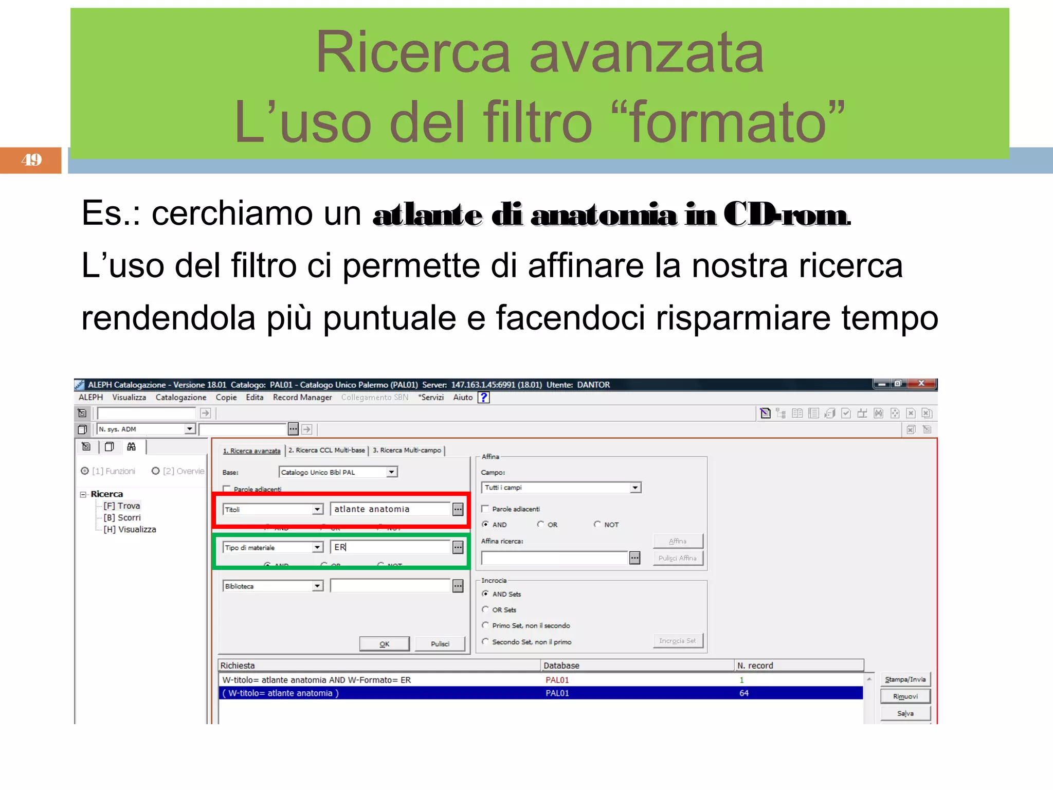 Ricerca avanzata
49
               L’uso del filtro “formato”
     Es.: cerchiamo un atlante di anatomia in CD-rom.
                                                   CD-rom
     L’uso del filtro ci permette di affinare la nostra ricerca
     rendendola più puntuale e facendoci risparmiare tempo
 