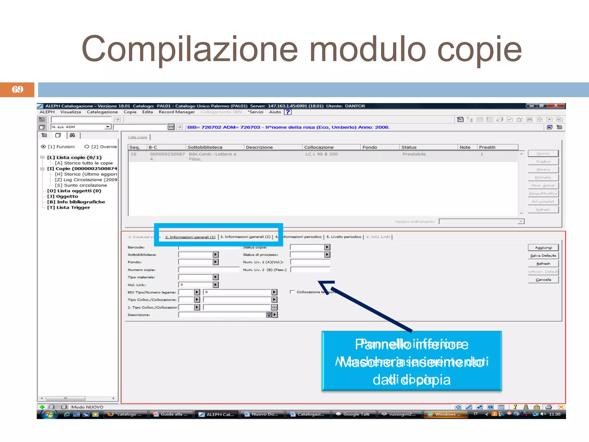 Compilazione modulo copie
69




                    Pannello inferiore
                   Maschera inserimento
                       dati di copia
 