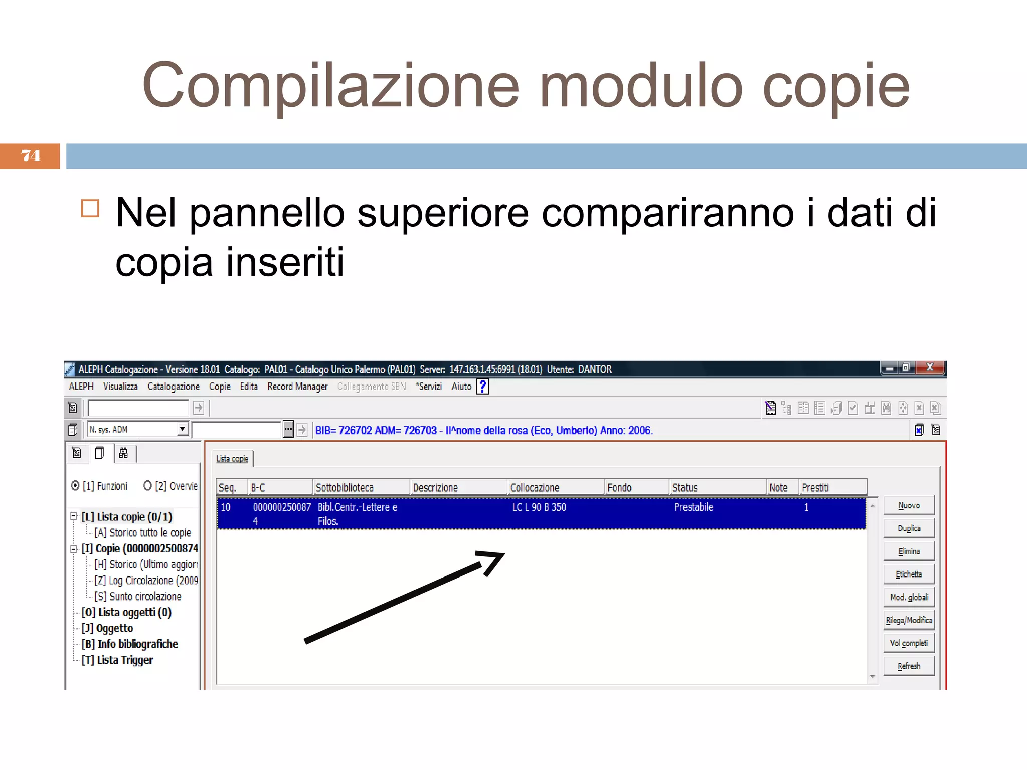 Compilazione modulo copie
74


        Nel pannello superiore compariranno i dati di
         copia inseriti
 
