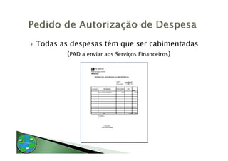 Todas as despesas têm que ser cabimentadas
        (PAD a enviar aos Serviços Financeiros)
 