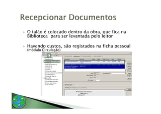 O talão é colocado dentro da obra que fica na
                             obra,
Biblioteca para ser levantada pelo leitor

Havendo custos, são registados na ficha pessoal
(módulo Circulação)
 