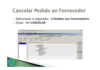 Seleccionar o separador 2 Pedidos aos Fornecedores
                        2.Pedidos
Clicar em CANCELAR
 