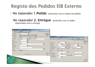 No separador 1.Pedido          (preencher com os dados do pedido)


No separador 2. Entregue           (preencher com os dados
 relacionados com a entrega)
 