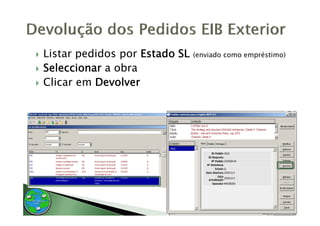 Listar pedidos por Estado SL   (enviado como empréstimo)

Seleccionar a obra
Clicar em Devolver
 