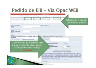 Seleccionar o tipo de
                                documento a pedir




O pedido não é submetido sem
o preenchimento dos campos
  assinalados com asterisco
                lh
          vermelho
 