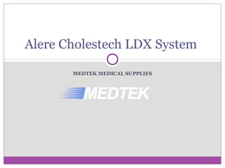 MEDTEK MEDICAL SUPPLIES
Alere Cholestech LDX System
 