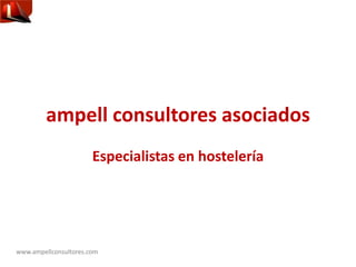 www.ampellconsultores.com
ampell consultores asociados
Especialistas en hostelería
 