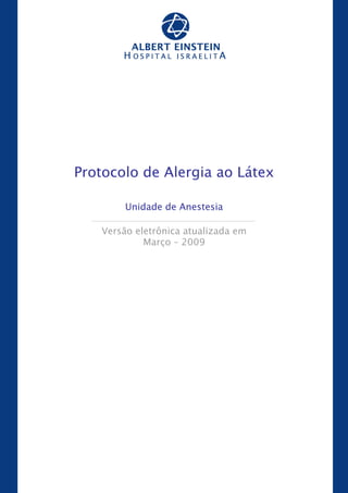Março-2009
Protocolo de Alergia ao Látex
Unidade de Anestesia
Versão eletrônica atualizada em
Março – 2009
 