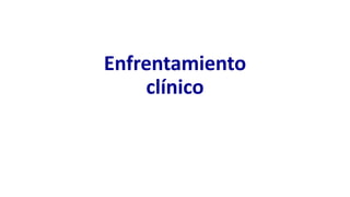 Enfrentamiento
clínico
 