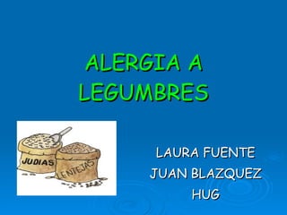 ALERGIA A LEGUMBRES LAURA FUENTE JUAN BLAZQUEZ HUG 