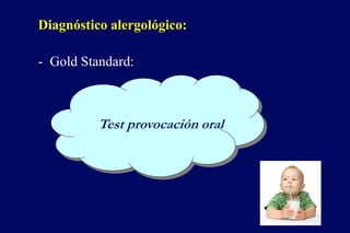 Diagnóstico alergológico:
- Gold Standard:
Test provocación oral
 