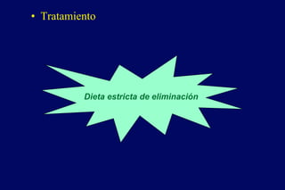 • Tratamiento
Dieta estricta de eliminación
 