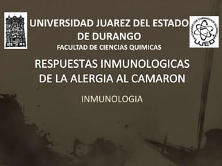 UNIVERSIDAD JUAREZ DEL ESTADO
         DE DURANGO
    FACULTAD DE CIENCIAS QUIMICAS




          INMUNOLOGIA
 