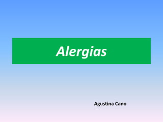 Alergias 
Agustina Cano 
 
