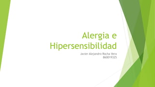 Alergia e
Hipersensibilidad
Javier Alejandro Rocha Vera
860019325
 