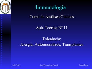 Immunologia Curso de Análises Clinicas Aula Teórica Nº 11 Tolerância: Alergia, Autoimunidade, Transplantes 