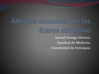 Ismael Arango Herrera
Facultad de Medicina
Universidad de Antioquia
 