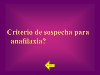 Criterio de sospecha para
 anafilaxia?
 