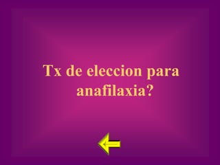 Tx de eleccion para
    anafilaxia?
 
