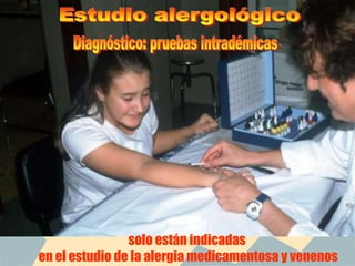 solo están indicadas
en el estudio de la alergia medicamentosa y venenos
 