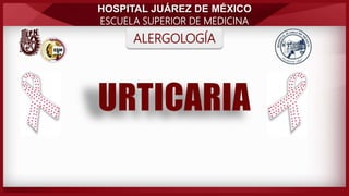 HOSPITAL JUÁREZ DE MÉXICO
ESCUELA SUPERIOR DE MEDICINA
ALERGOLOGÍA
 