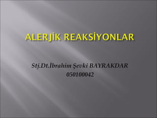 Stj.Dt.İbrahim Şevki BAYRAKDAR
050100042
 