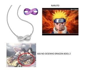 NARUTO




666 NO DESENHO DRAGON BOOL Z
 