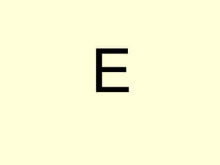 E
 
