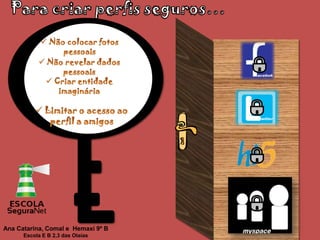 Para criar perfis seguros… Não colocar fotos pessoais