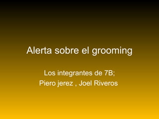 Alerta sobre el grooming Los integrantes de 7B; Piero jerez , Joel Riveros  