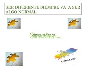 SER DIFERENTE SIEMPRE VA  A SER ALGO NORMAL 