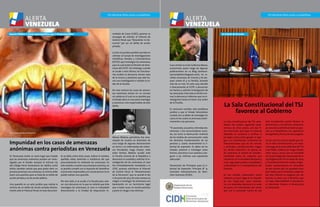 1110
Por elecciones libres, justas y competitivas Por elecciones libres, justas y competitivas
En Venezuela existe un vacío legal que impide
que las amenazas anónimas puedan ser inves-
tigadas por el Estado. Aunque el artículo 175
del Código Penal Venezolano las tipifica como
delito; también señala que para poder abrir un
proceso penal por una amenaza,la víctima debe
hacer una querella,pues se trata de un delito de
acción privada y no de acción pública.
Una querella es un acto jurídico que realiza la
víctima de un delito de acción privada directa-
mente ante el Tribunal Penal; en este documen-
Foto: www. porlaconciencia.com
Espacio Público // www.espaciopublico.org // @espaciopublico
Impunidad en los casos de amenazas
anónimas contra periodistas en Venezuela
to se debe, entre otras cosas, indicar el nombre,
apellido, edad, domicilio o residencia del que
presuntamente ha realizado las amenazas. En
este sentido,si existe una amenaza anónima,no
es posible cumplir con el requisito de identificar
al presunto responsable y en consecuencia no se
puede realizar una querella.
Por otro lado, si se acude a la Fiscalía para colo-
car una denuncia en la que se solicite que ésta
investigue las amenazas, el caso es trasladado
directamente a la Unidad de Depuración In-
mediata de Casos (UDIC), quienes se
encargan de solicitar al Tribunal de
Control Penal que “Desestime la De-
nuncia” por ser un delito de acción
privada.
La otra vía jurídica posible consiste en
solicitar al Cuerpo de Investigaciones
Científicas, Penales y Criminalísticas
(CICPC), que investigue las amenazas,
para lo cual existe la División de Ame-
nazas del CICPC. Sin embargo,cuando
se acude a esta oficina, los funciona-
rios reciben la denuncia, toman nota
de la misma y advierten que sólo ha-
cen una investigación si reciben la or-
den de la Fiscalía.
De esta manera los casos de amena-
zas anónimas entran en un circuito
sin salida en el cual no es posible que
el Estado abra un caso para investigar
y sancionar a los responsables de este
delito.
Alonso Moleiro, periodista, fue ame-
nazado de muerte en diciembre de
2012 luego de algunas declaraciones
en torno a la enfermedad del enton-
ces Presidente, Hugo Chávez. Ante
estos hechos, Moleiro acudió ante
la Fiscalía General de la República a
denunciar lo sucedido y solicitar la in-
vestigación de las amenazas; el caso
fue inmediatamente trasladado a la
UDIC, quienes solicitaron al Tribunal
de Control Penal la “Desestimación
de la Denuncia”, que se acordó el día
11 de junio de 2013. De esta manera se
niegan a investigar las amenazas con
basamento en un tecnicismo legal
que a todas luces no resulta práctico
y pone en riesgo a las víctimas.
Caso similar es el de Guillermo Baena,
economista, quien luego de algunas
publicaciones en su Blog (venezue-
laencaidalibre.blogspot.com), ha re-
cibido amenazas de muerte y de ata-
ques contra él y su familia, durante
más de un mes. En este caso, decidió
ir directamente al CICPC a denunciar
los hechos y solicitar investigación de
las amenazas.Este ente se limitó a to-
mar la denuncia e informar que no in-
vestigarían hasta no tener una orden
de la Fiscalía.
Es necesario cambiar este problema
jurídico y que el Estado Venezolano
cumpla con su deber de investigar los
casos en los cuales se amenaza anóni-
mamente a las personas.
“El asesinato, secuestro, intimidación,
amenaza a los comunicadores socia-
les, así como la destrucción material
de los medios de comunicación, viola
los derechos fundamentales de las
persona y coarta severamente la li-
bertad de expresión. Es deber de los
Estados prevenir e investigar estos
hechos, sancionar a sus autores y ase-
gurar a las víctimas una reparación
adecuada”.
Declaración de Principios para la Li-
bertad de Expresión. Principio N° 9.
Comisión Interamericana de Dere-
chos Humanos (CIDH).
La Sala Constitucional del TSJ
favorece al Gobierno
La Sala Constitucional del TSJ vene-
zolano fue creada, siguiendo expe-
riencias de otros países, con dos fi-
nes esenciales: que haya un tribunal
dedicado en exclusiva a verificar si
las leyes y otros actos iguales se ape-
gan a la Constitución; uniformar las
interpretaciones que de las normas
y principios constitucionales hagan
los demás tribunales. Se quería, en
fin, potenciar el control de constitu-
cionalidad sobre las mayorías que
estuvieran en la Asamblea Nacional y
crear seguridad jurídica, estabilidad y
uniformidad en la interpretación del
Derecho.
En ese sentido, justamente, varios
hablaron ya para 1999 de la creación
de una “súper-sala”, pues controla-
ría a la Asamblea Nacional y al resto
de jueces. Se vislumbraba, por tanto,
que con la actuación futura de esa
Sala Constitución podría florecer la
democracia o, al contrario, sembrarse
en esta tierra definitivamente la opre-
sión y el despotismo, con apariencia
de legalidad y fuerza de cosa juzgada.
Ya van casi tres lustros desde que na-
ció la Sala Constitucional y, en espe-
cial luego de la toma definitiva del TSJ
y del Poder Judicial por Hugo Chávez
entre 2003 y 2004, que se consolidó
con la promulgación apresurada de la
Ley Orgánica del TSJ en mayo de 2004
y el nombramiento de nuevos magis-
trados revolucionarios en diciembre
de ese mismo año, ha quedado claro
para todos que el verdadero papel de
ese alto tribunal es asegurar, por las
buenas, es decir, por el Derecho, que
no haya alternabilidad ni pluralismo
ni elecciones limpias ni democracia
en Venezuela.
Un Estado de Derecho
Foto: serarte.wordpress.com
Foto: centraldenoticiavenezuela.blogspot.com
 