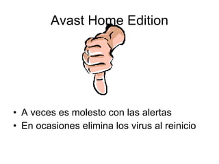 Avast Home Edition A veces es molesto con las alertas En ocasiones elimina los virus al reinicio 