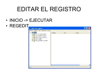 EDITAR EL REGISTRO INICIO -> EJECUTAR REGEDIT 