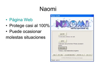 Naomi Página Web Protege casi al 100% Puede ocasionar molestas situaciones 