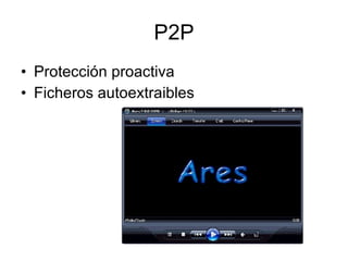 P2P Protección proactiva Ficheros autoextraibles 