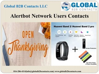 Alertbot Network Users Contacts
Global B2B Contacts LLC
816-286-4114|info@globalb2bcontacts.com| www.globalb2bcontacts.com
 
