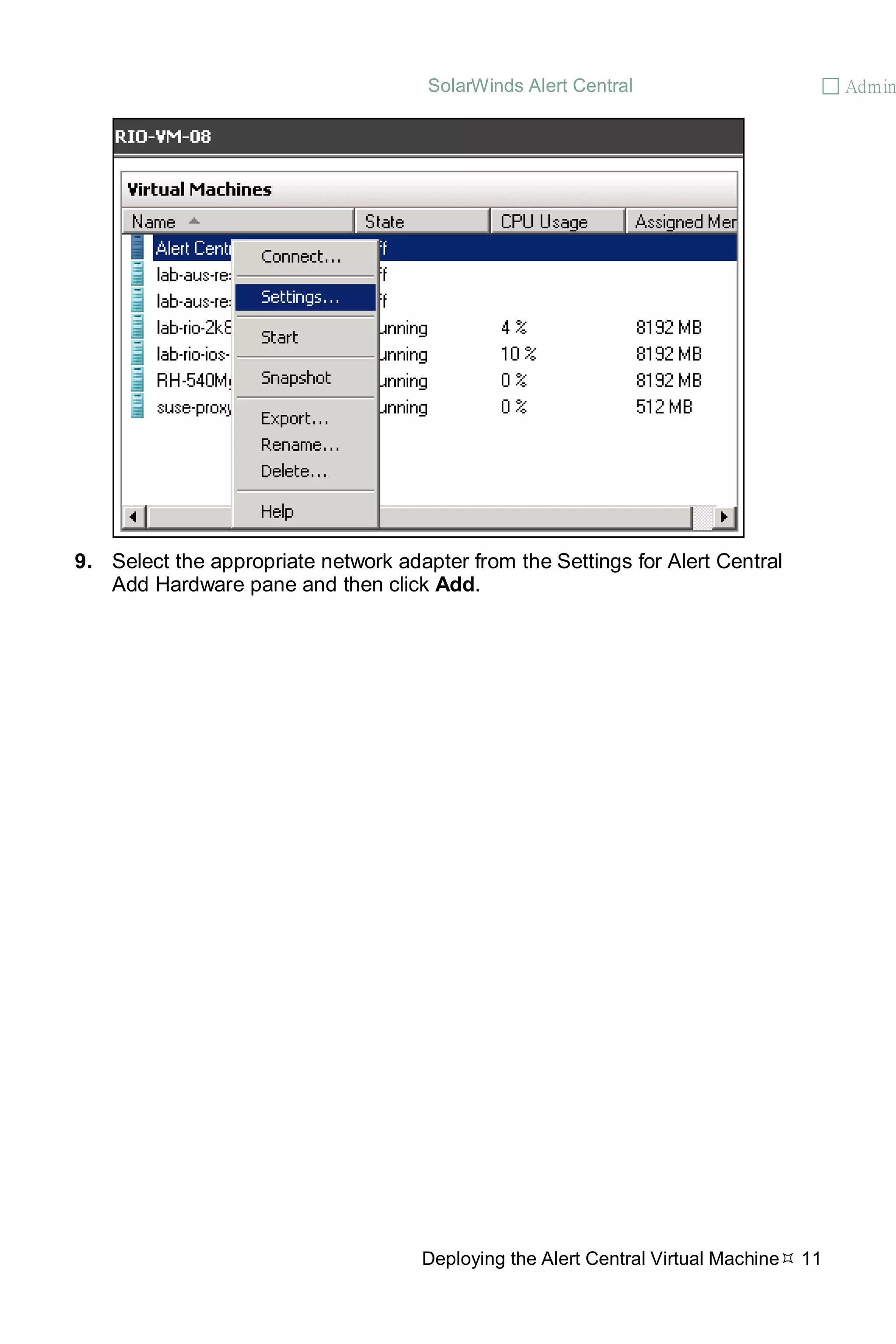 SolarWinds Alert Central  Admin
Deploying the Alert Central Virtual Machine 11
9. Select the appropriate network adapter from the Settings for Alert Central
Add Hardware pane and then click Add.
 