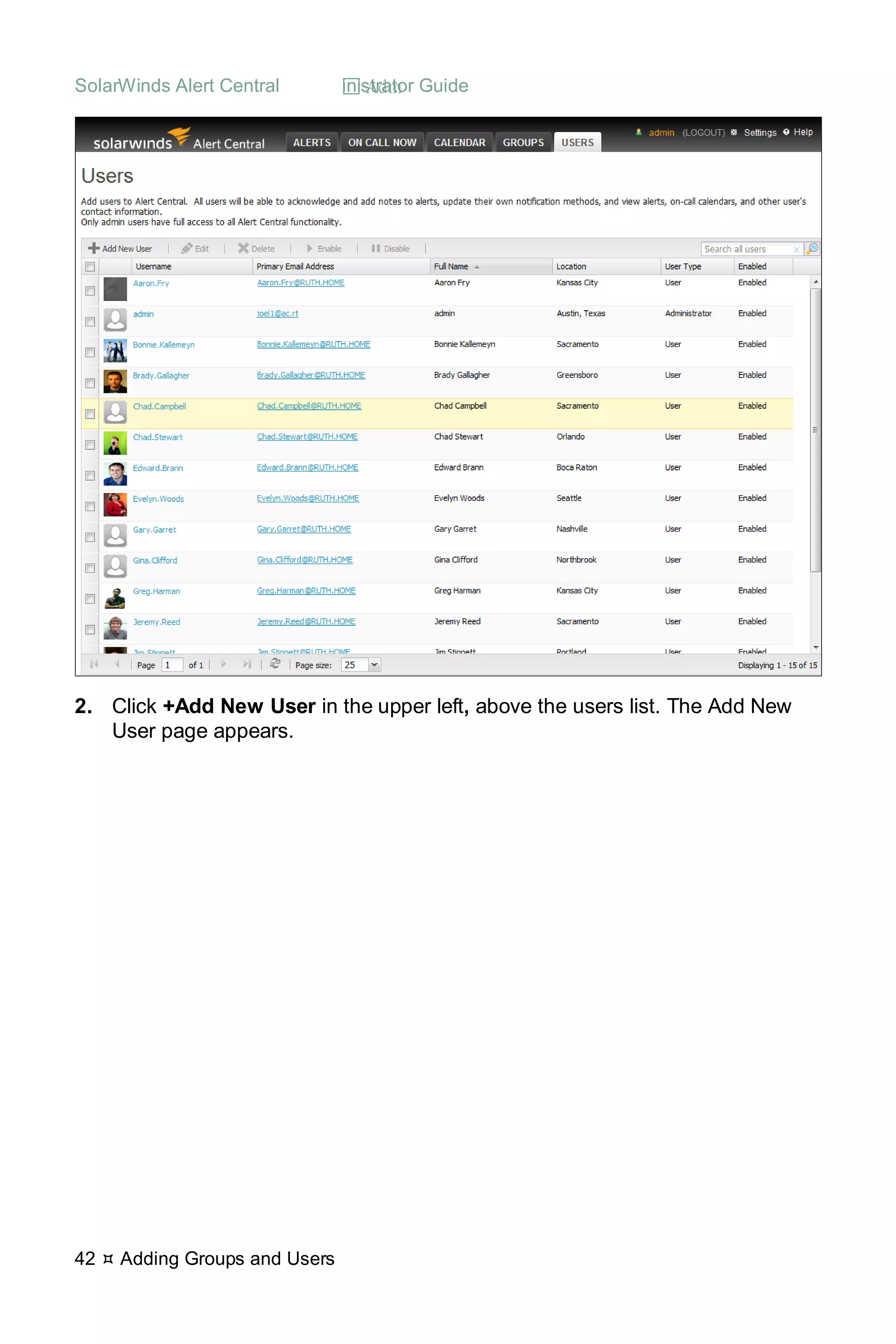 SolarWinds Alert Central  Administrator Guide
42  Adding Groups and Users
2. Click +Add New User in the upper left, above the users list. The Add New
User page appears.
 