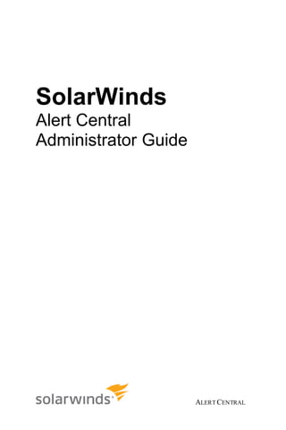 ALERT CENTRAL
SolarWinds
Alert Central
Administrator Guide
 