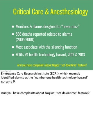 Critical Care & Anesthesiology
• Monitors & alarms designed to “never miss”
• 566 deaths reported related to alarms
(2005-...