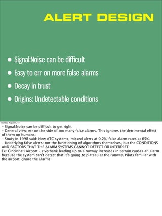 ALERT DESIGN
• Signal:Noise can be diﬃcult
• Easy to err on more false alarms
• Decay in trust
• Origins: Undetectable con...
