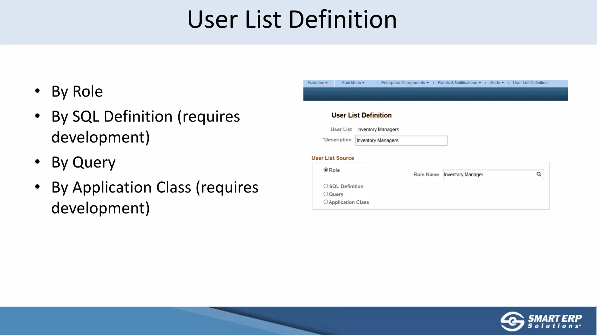 • By Role
• By SQL Definition (requires
development)
• By Query
• By Application Class (requires
development)
User List Definition
 