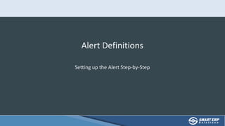 Alert Definitions
Setting up the Alert Step-by-Step
 